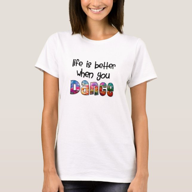 Cute Life is Better When You Dance T-Shirt (Front)