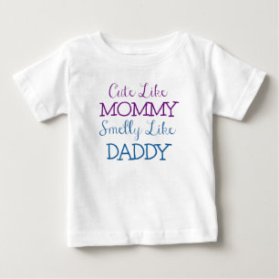 Cute like Mommy Smelly like Daddy Baby T-Shirt