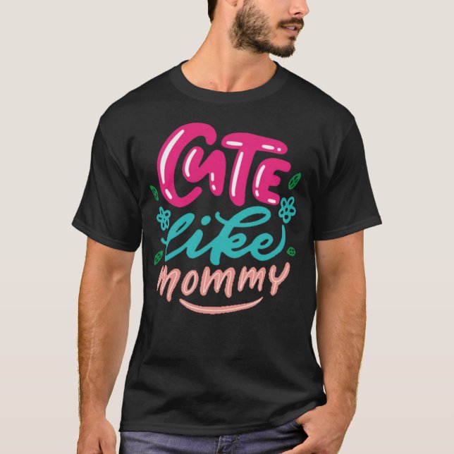 cute like mommy T-Shirt (Front)