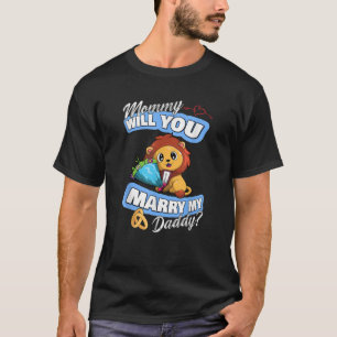 Cute Lion Wedding Offer Mommy Will You Marry My Da T-Shirt