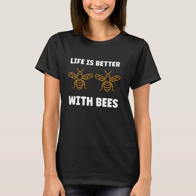 Cute Little Bee Funny life is better with bees T-Shirt (Front)