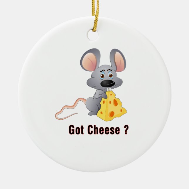 Cute Little Mouse with Chunk of Cheese  GOT CHEESE Ceramic Ornament (Front)
