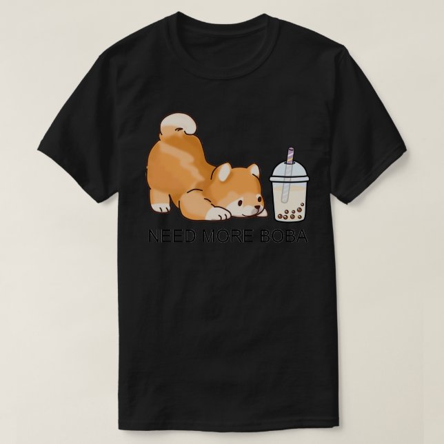 Cute Little Shiba Needs More Boba  T-Shirt (Design Front)