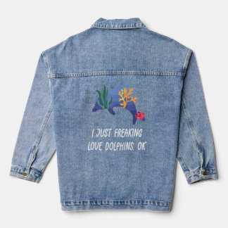 Cute Love Dolphin I Just Freaking Love Dolphins Da Denim Jacket