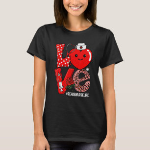 Cute Love Heart Stethoscope Rehab Nurse Life Valen T-Shirt