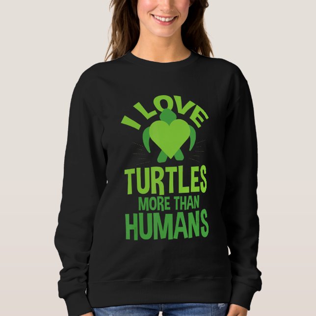 Cute Love Turtles More Than Humans Turtle Nature Sweatshirt (Front)