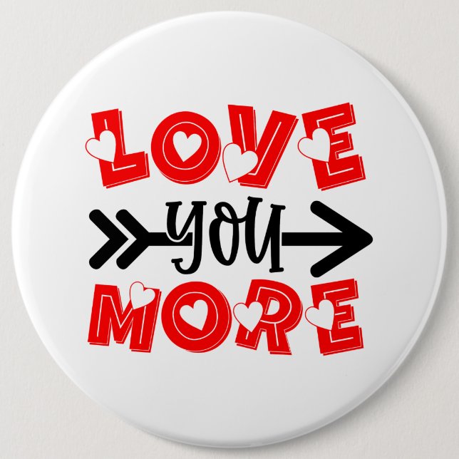 cute love you more word art Valentine's Day 6 Inch Round Button (Front)
