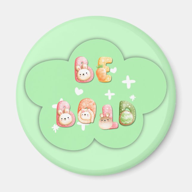 Cute Magnet | Be Bold (Front)