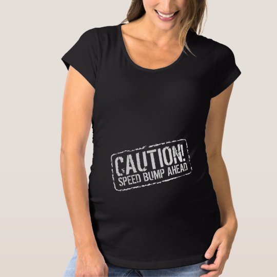 Cute maternity shirt | Speed bump ahead sign