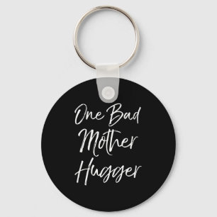 Cute Mom Hugs Quote For Women Funny One Bad Mother Keychain