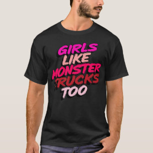 Cute Monster Trucks Girls Like Monster Trucks Too T-Shirt