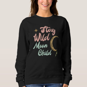 Cute Moon Child Quote Stay Wild Witch Sweatshirt
