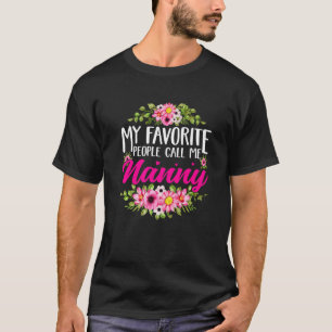 Cute Mother's Day My Favorite People Call Me Nanny T-Shirt