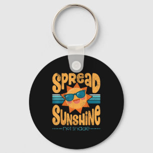 Cute Motivational Spread Sunshine Not Shade  Keychain