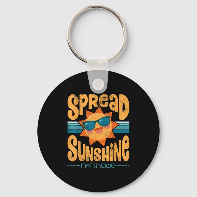 Cute Motivational Spread Sunshine Not Shade  Keychain (Front)