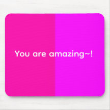 Cute mousepad cuz you are amazing!!!!!!!!!!!!
