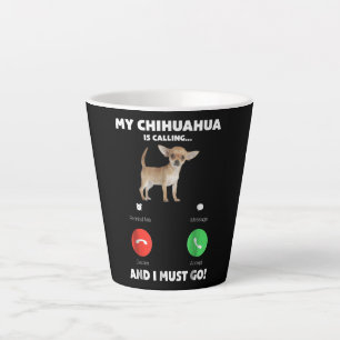 Cute My Chihuahua Is Calling And I Must Go Latte Mug