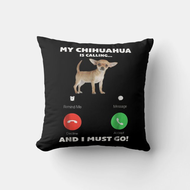 Cute My Chihuahua Is Calling And I Must Go Throw Pillow (Front)