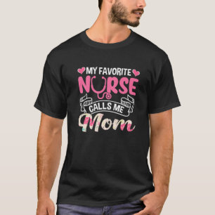 Cute My Favorite Nurse Calls Me Mom Mother's Day T-Shirt