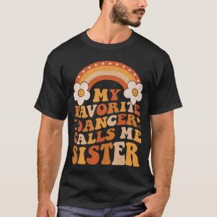 Cute My Favourite Dancer Calls Me Sister Groovy T-Shirt