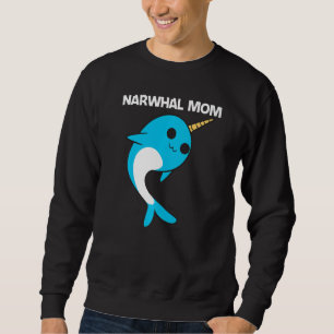 Cute Narwhal For Mom Mother Narwhale Narwhal Tusk Sweatshirt