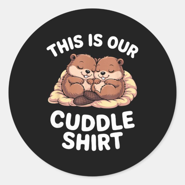 Cute Nesting Beavers This Is Our Cuddle  Classic Round Sticker (Front)