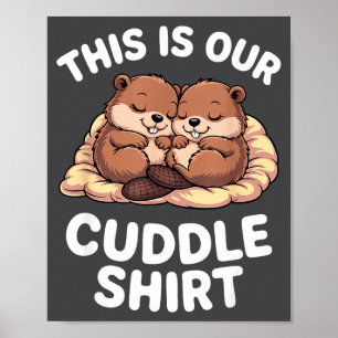 Cute Nesting Beavers This Is Our Cuddle Poster