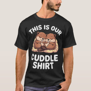 Cute Nesting Beavers This Is Our Cuddle T-Shirt