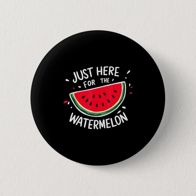 Cute New Watermelons Lovers I'm Just Here For The  2 Inch Round Button (Front)