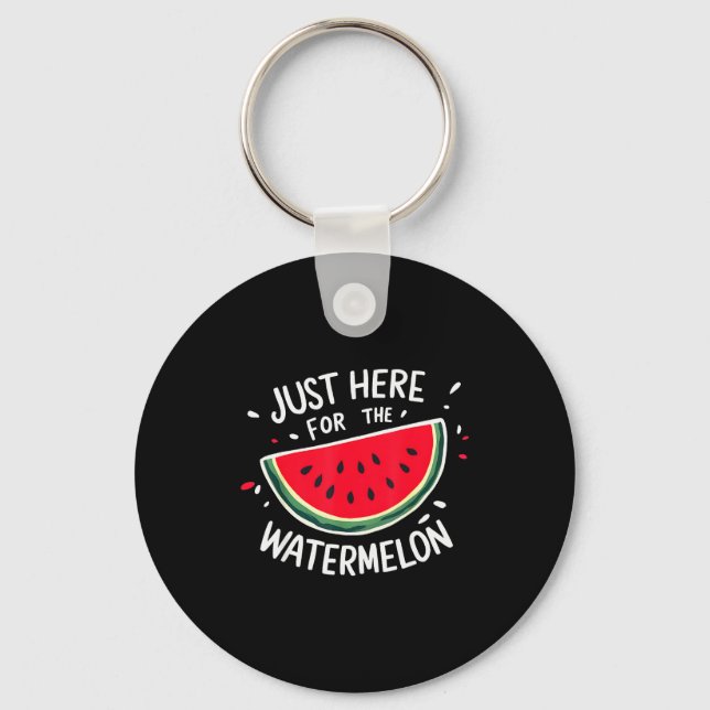 Cute New Watermelons Lovers I'm Just Here For The  Keychain (Front)