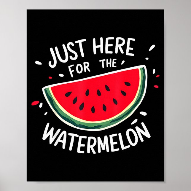 Cute New Watermelons Lovers I'm Just Here For The  Poster (Front)