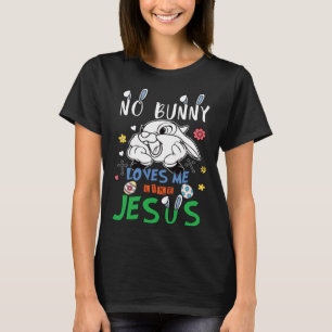 Cute No Bunny Love Me Like Jesus Easter Christian T-Shirt