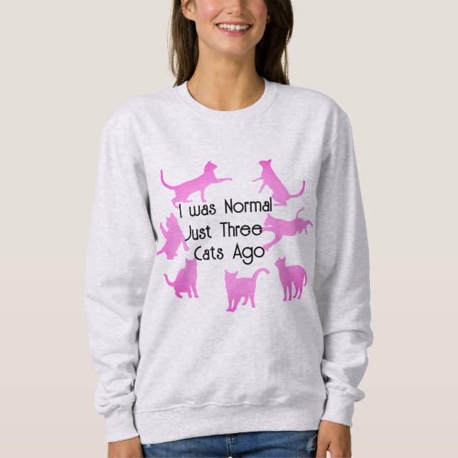 Cute "Normal Three Cats Ago" Funny Cat humour Sweatshirt (Front)