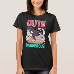 Cute Not Dangerous Funny Whale Humour Cute Orca Wh T-Shirt