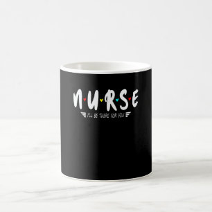 Cute Nurse Tee I'll Be There For You  For Rn & Lpn Coffee Mug