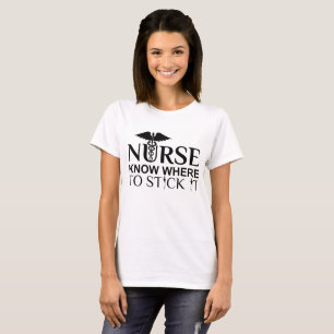 Cute Nursing Quote : Nurse Know Where To Stick It T-Shirt