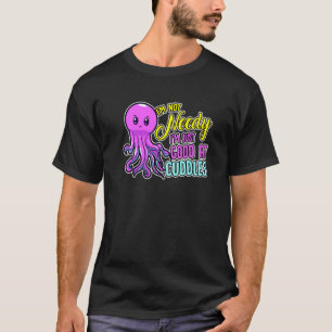 Cute Octopus I'm Not Needy I'm Just Good At Cuddle T-Shirt