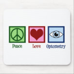 Cute Optometrist Peace Love Optometry Mouse Pad<br><div class="desc">A cute optometrist Christmas gift featuring a peace sign,  heart,  and a blue eye for a doctor of vision and eyesight. Peace Love Optometry present.</div>