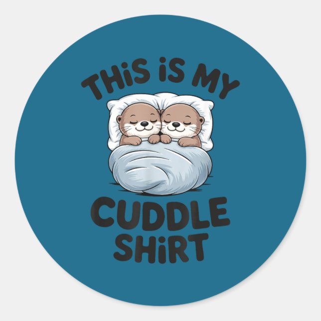 Cute Otter Couple Snuggle This Is My Cuddle  Classic Round Sticker (Front)