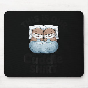 Cute Otter Couple This Is Our Cuddle  Mouse Pad