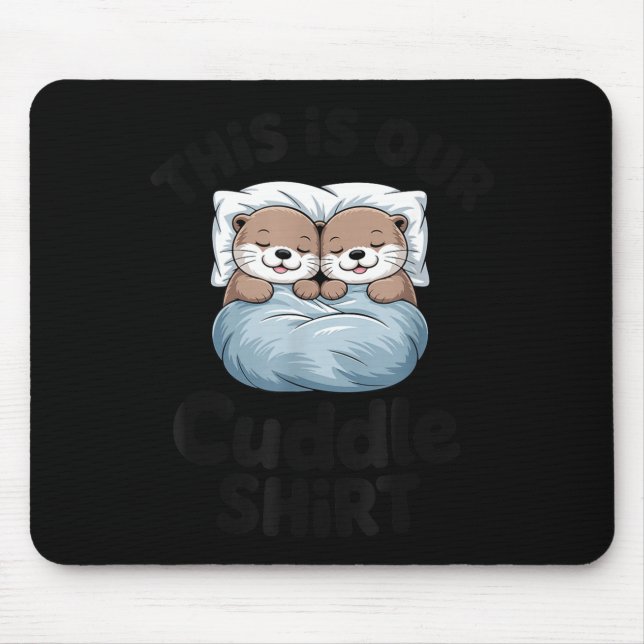 Cute Otter Couple This Is Our Cuddle  Mouse Pad (Front)