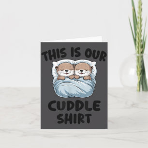 Cute Otters Snuggling This Is Our Cuddle  Card
