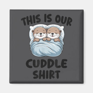Cute Otters Snuggling This Is Our Cuddle Magnet