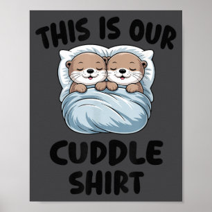 Cute Otters Snuggling This Is Our Cuddle Poster