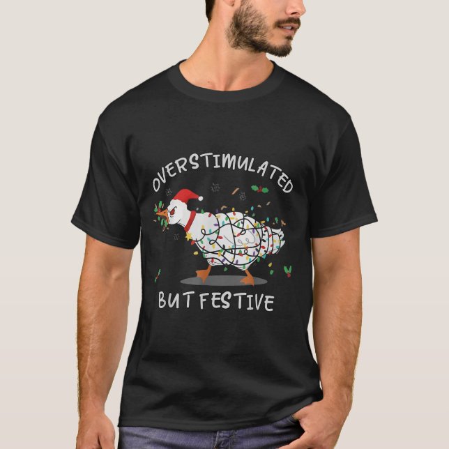 Cute Overstimulated But Festive Funny Goose Ugly C T-Shirt (Front)