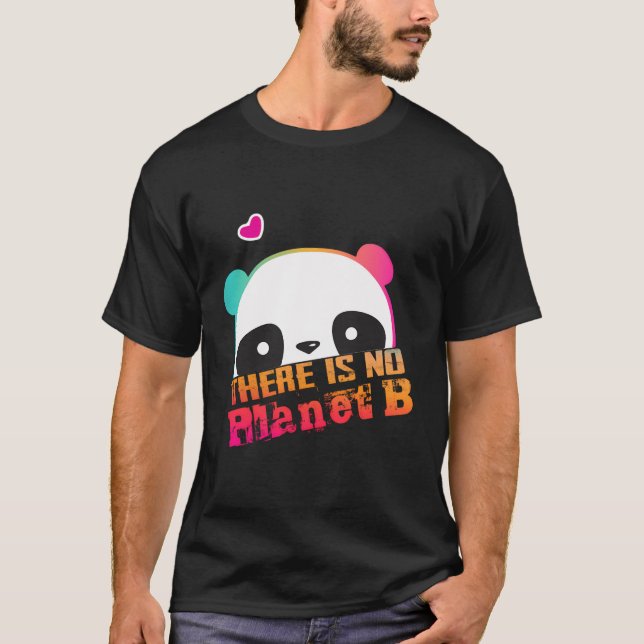 Cute Panda There Is No Planet B - Climate Change I T-Shirt (Front)