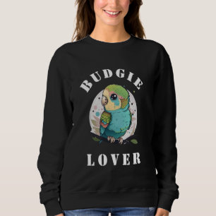 Cute Parakeet Budgie Bird Owner Gift Men Women Mom Sweatshirt