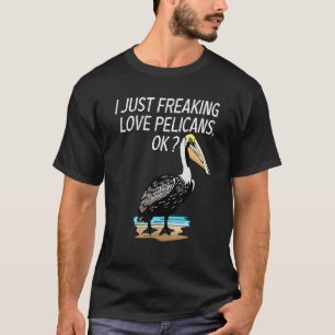 Cute Pelican Love Pelican Just Freaking Love Pelic T-Shirt