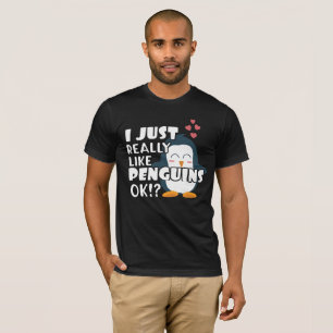 Cute Penguin Gift Gift I Just Like Penguins OK? T-Shirt