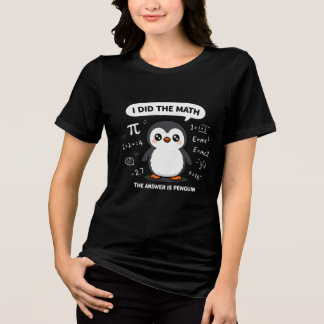 Cute Penguin "I Did The Math The Answer Is Penguin Tri-Blend Shirt